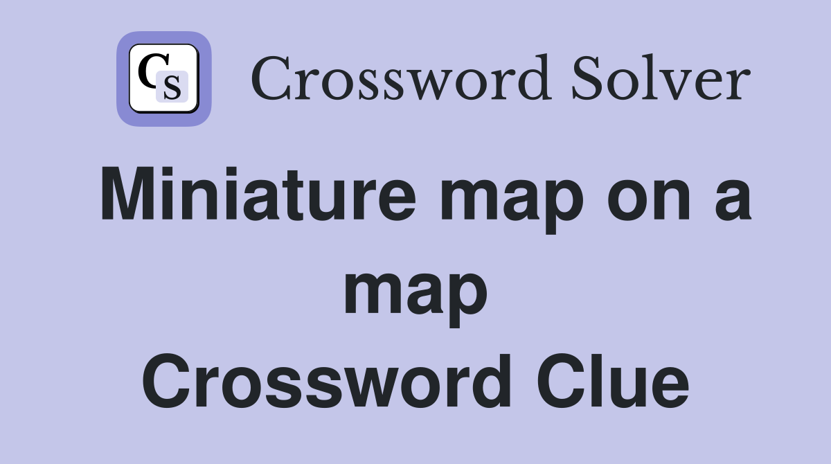 Miniature map on a map Crossword Clue