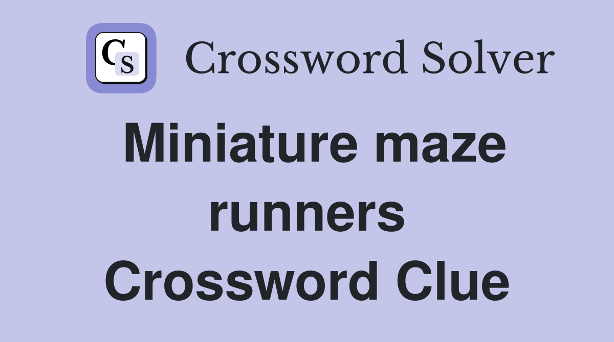 Miniature maze runners Crossword Clue
