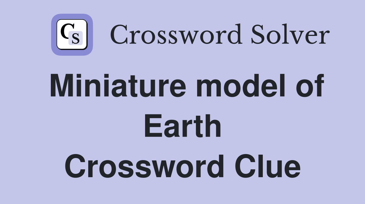 Miniature model of Earth Crossword Clue