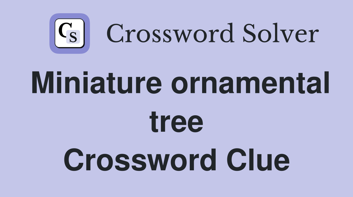 Miniature ornamental tree Crossword Clue