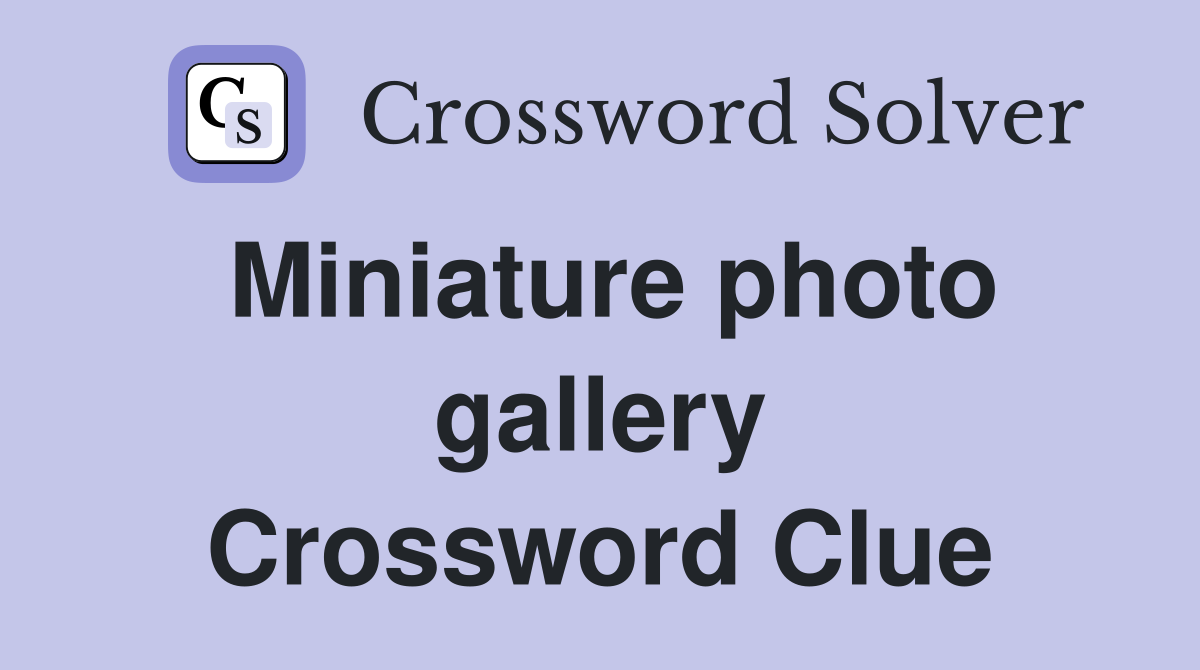 Miniature photo gallery Crossword Clue