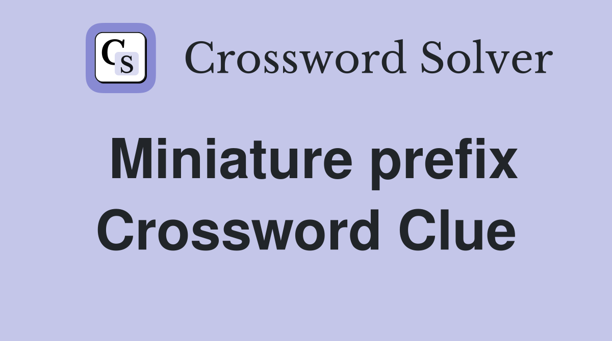 Miniature prefix Crossword Clue