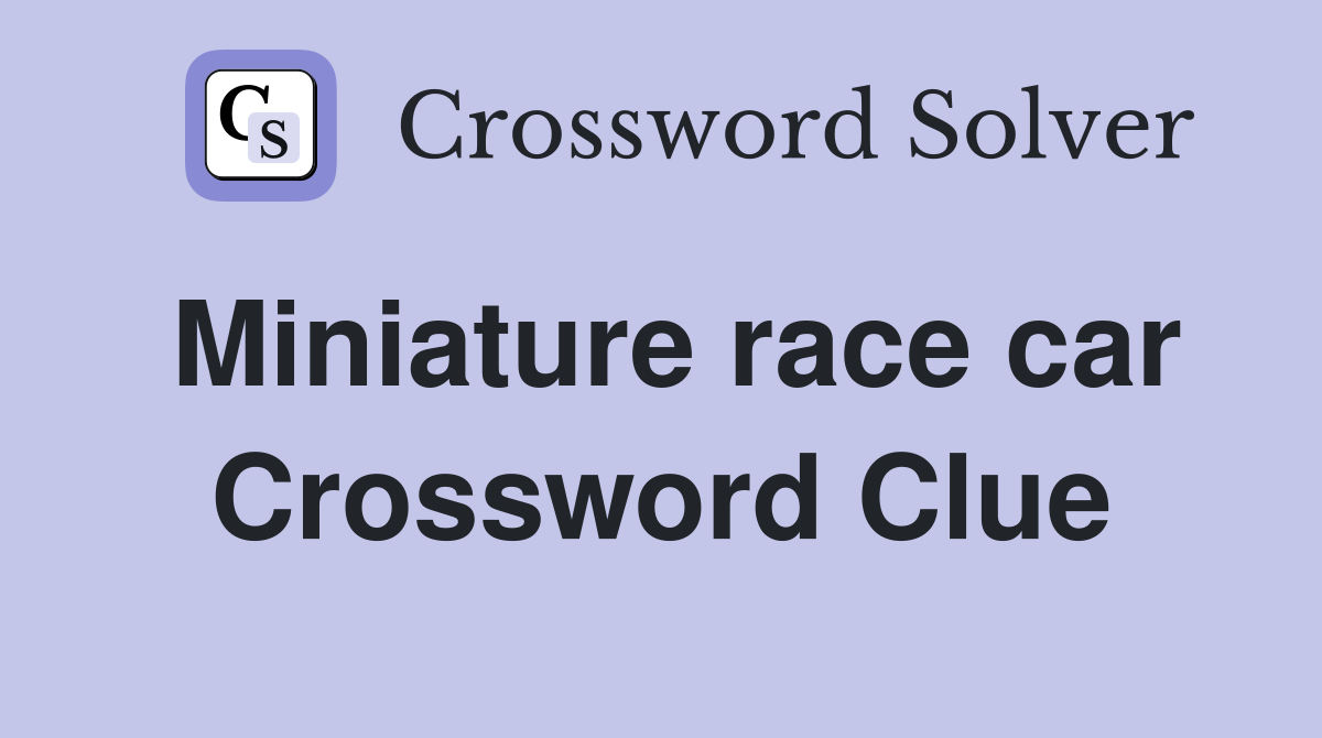 Miniature race car Crossword Clue
