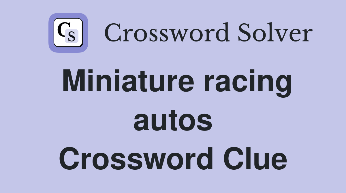 Miniature racing autos Crossword Clue