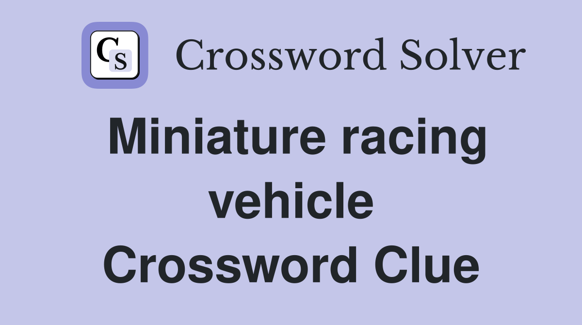 Miniature racing vehicle Crossword Clue