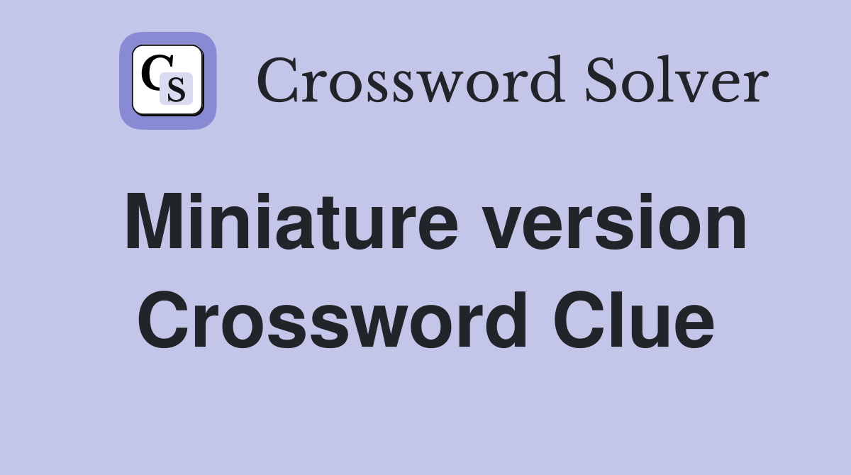 Miniature version Crossword Clue