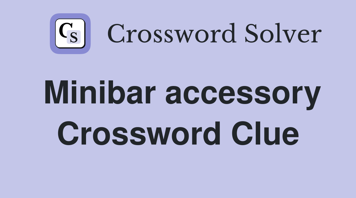 Minibar accessory Crossword Clue