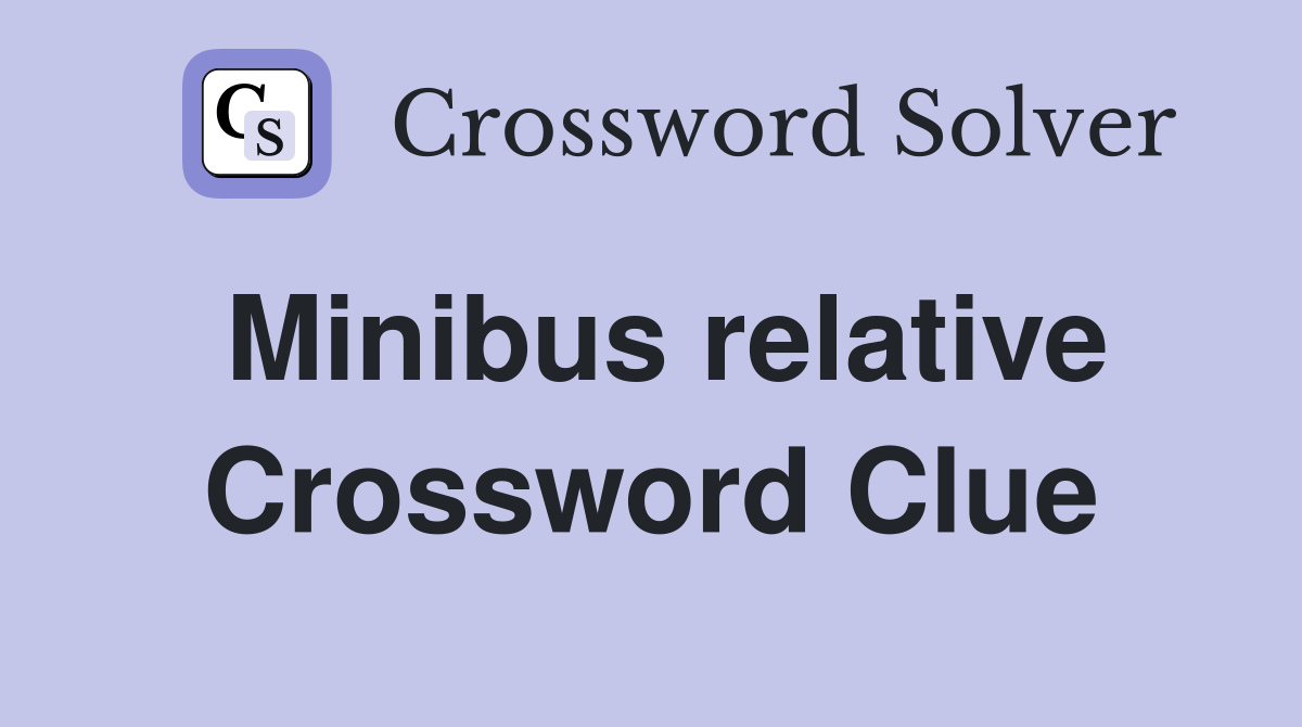 Minibus relative Crossword Clue