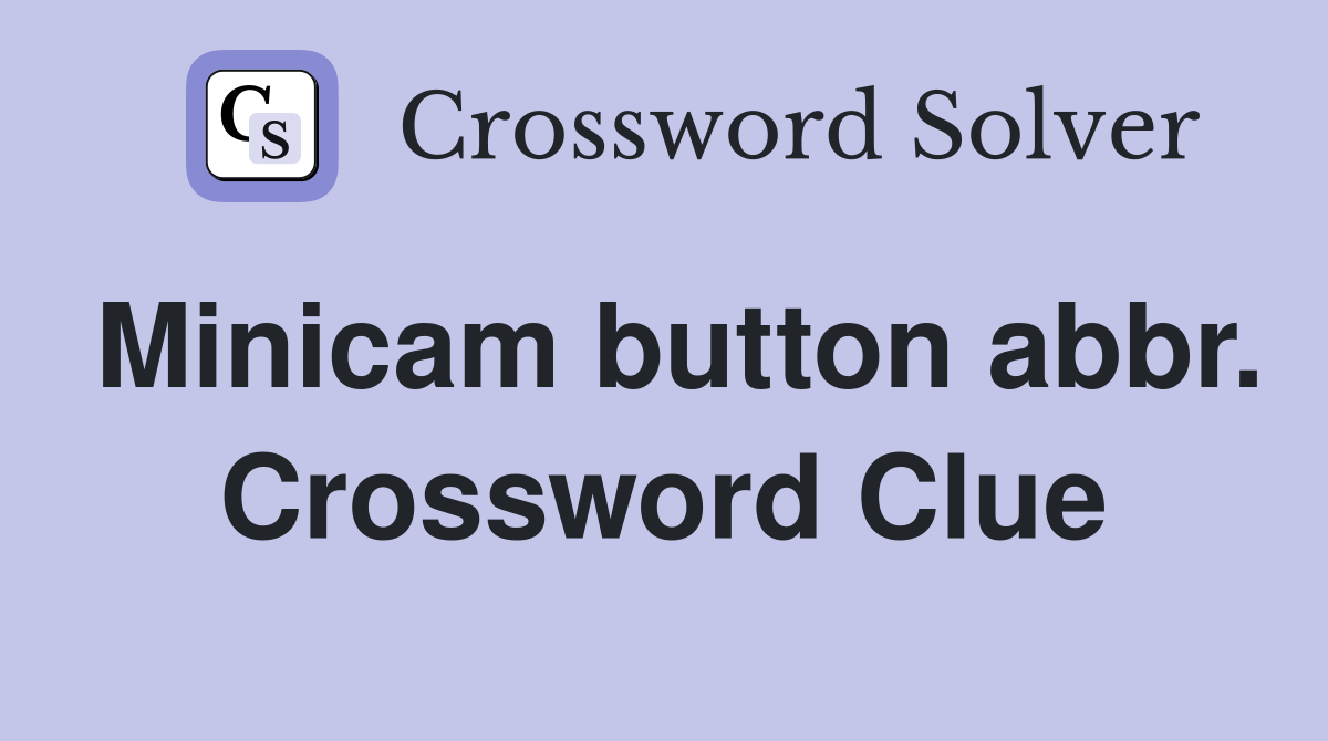 Minicam button abbr. Crossword Clue