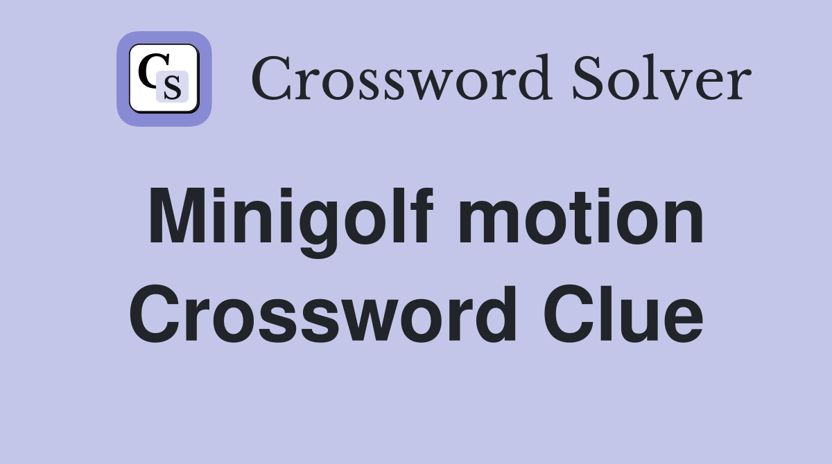 Minigolf motion Crossword Clue