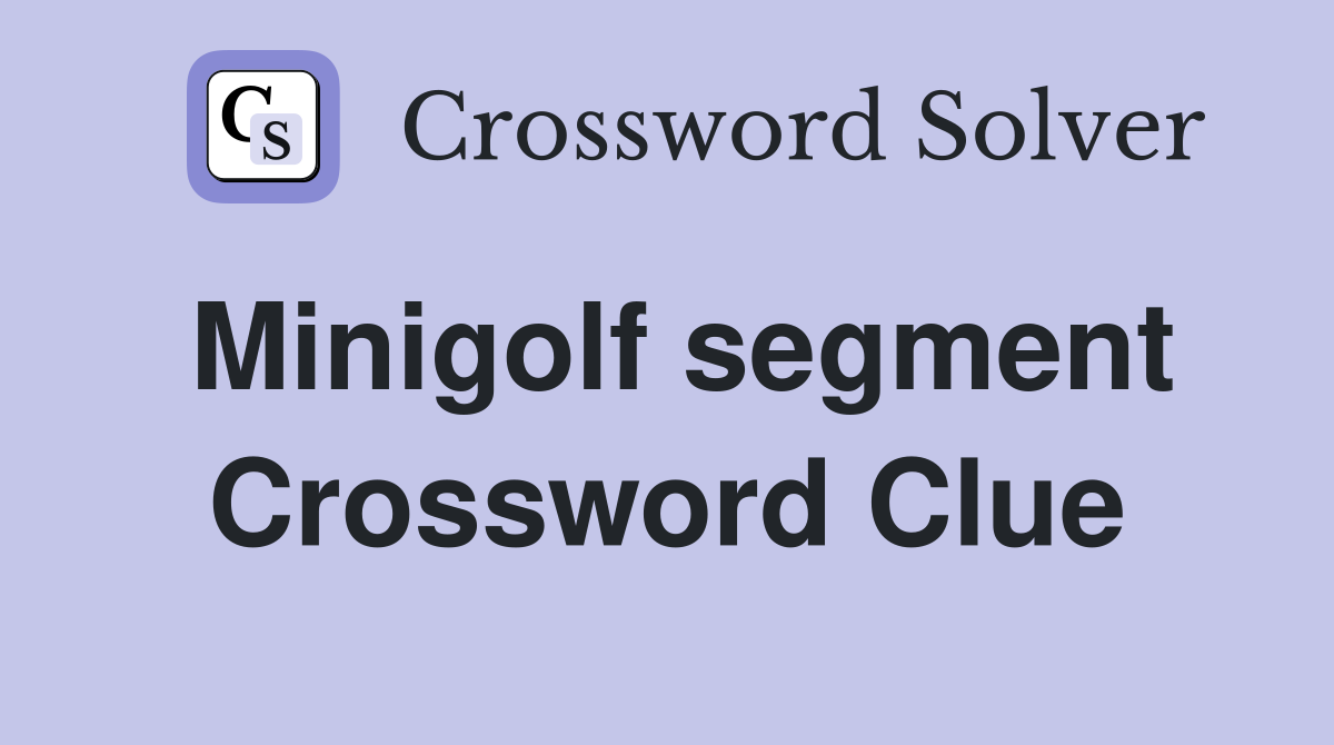 Minigolf segment Crossword Clue
