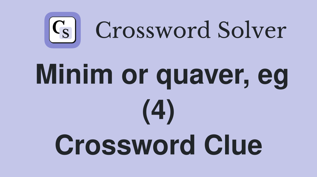 Minim or quaver, eg (4) Crossword Clue