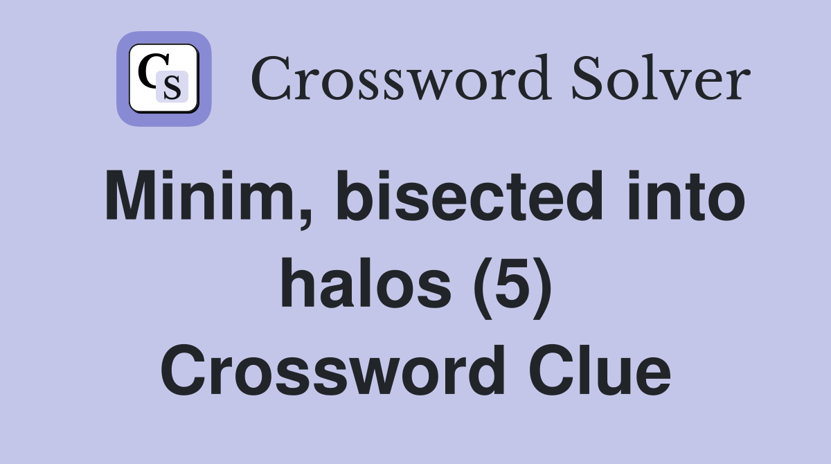 Minim, bisected into halos (5) Crossword Clue