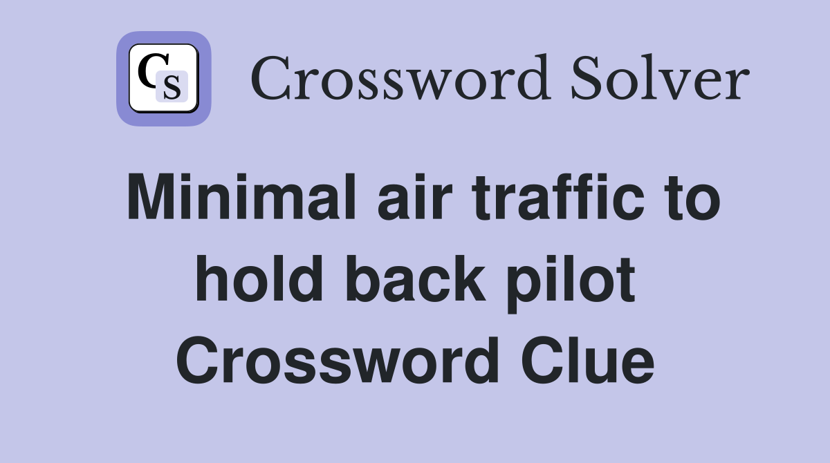 Minimal air traffic to hold back pilot Crossword Clue