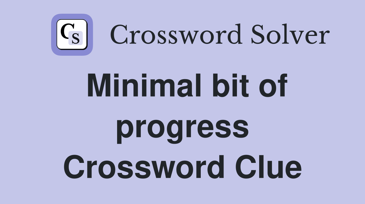 Minimal bit of progress Crossword Clue