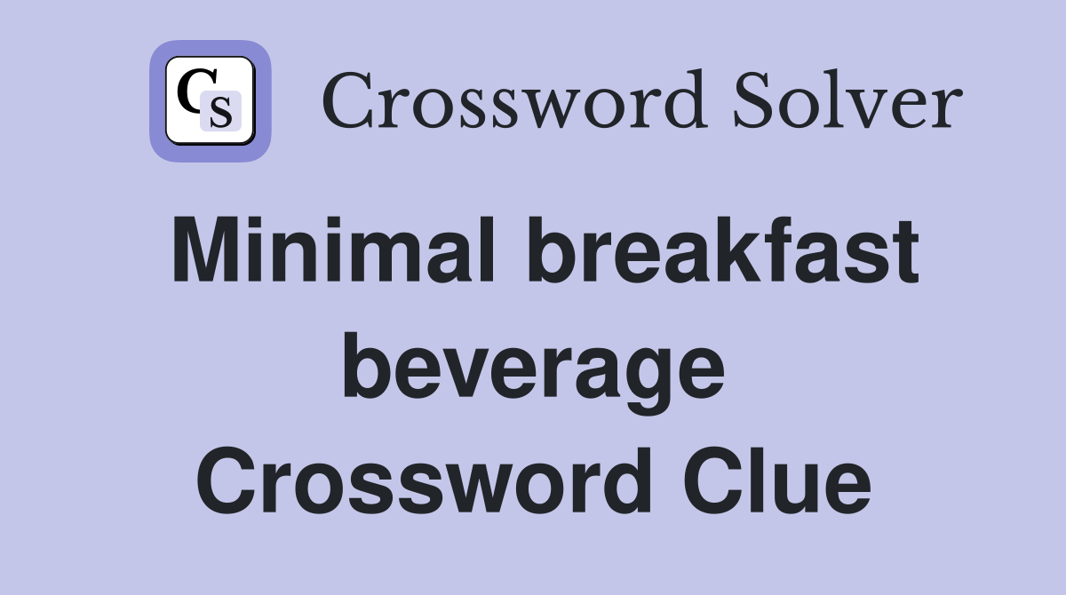 Minimal breakfast beverage Crossword Clue