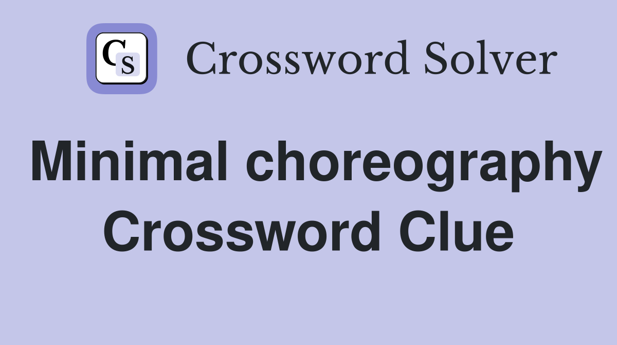 Minimal choreography Crossword Clue