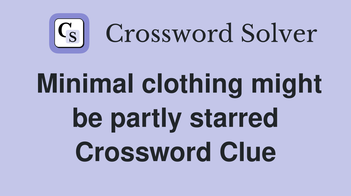 Minimal clothing might be partly starred Crossword Clue