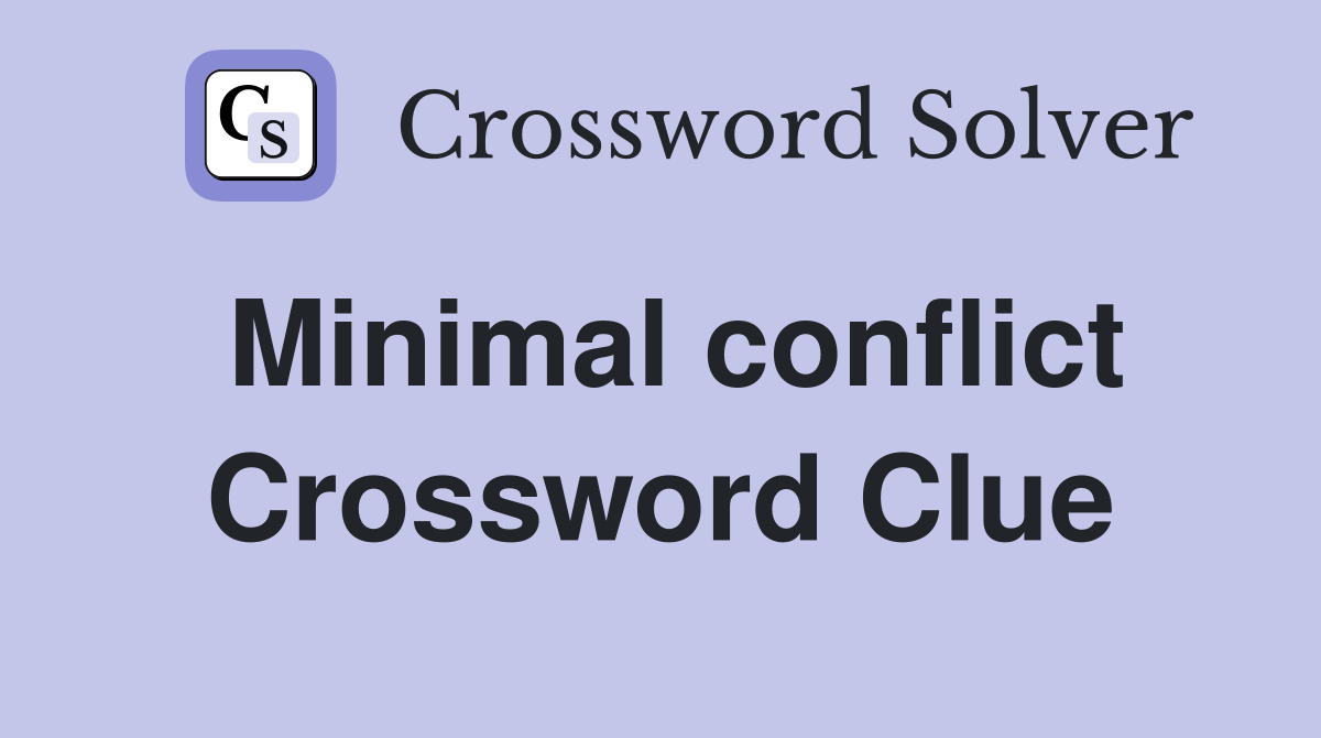 Minimal conflict Crossword Clue