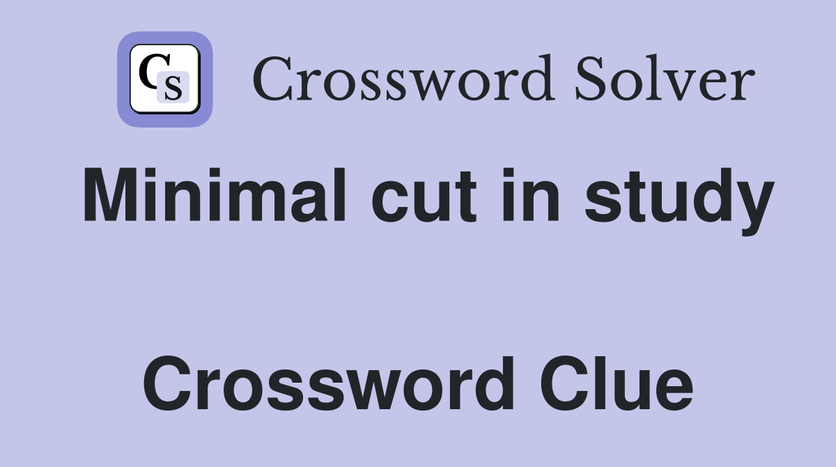 Minimal cut in study  Crossword Clue