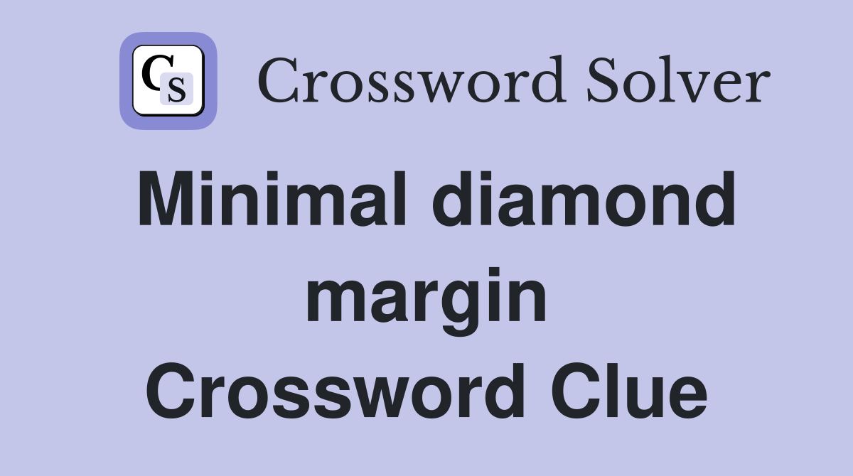 Minimal diamond margin Crossword Clue