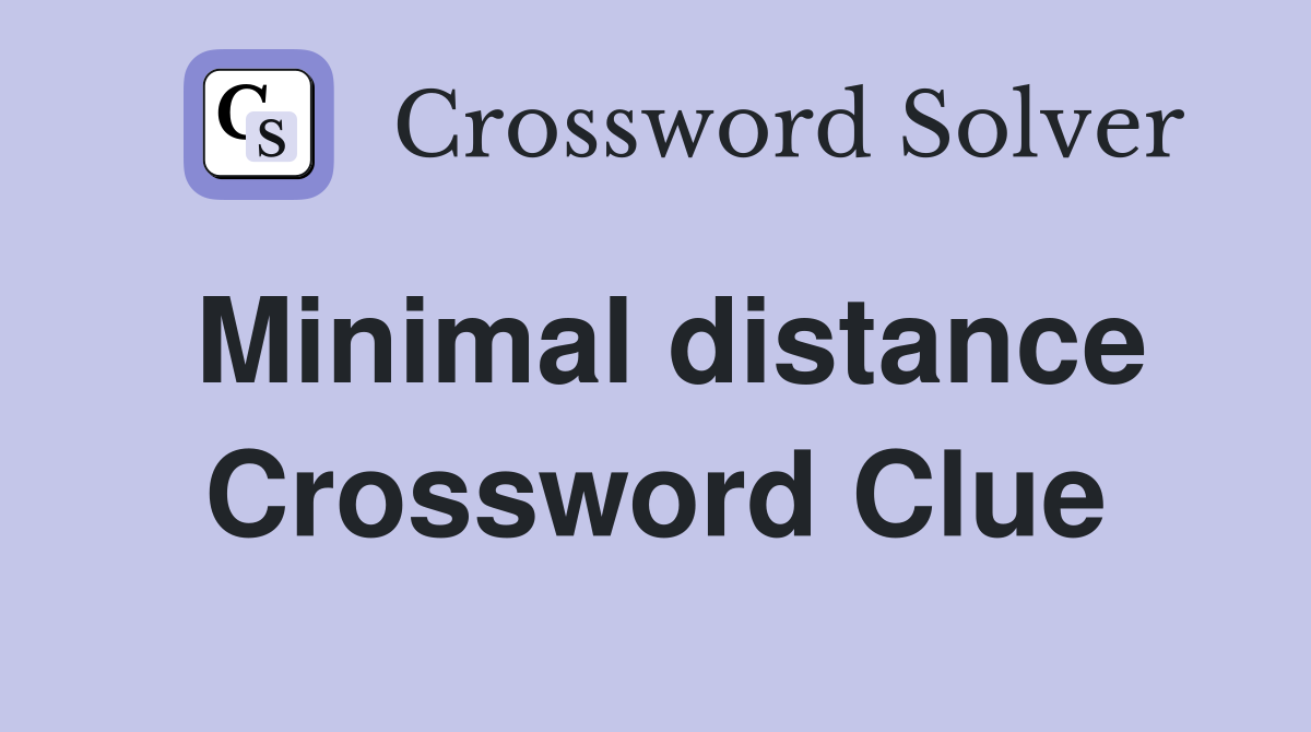 Minimal distance Crossword Clue