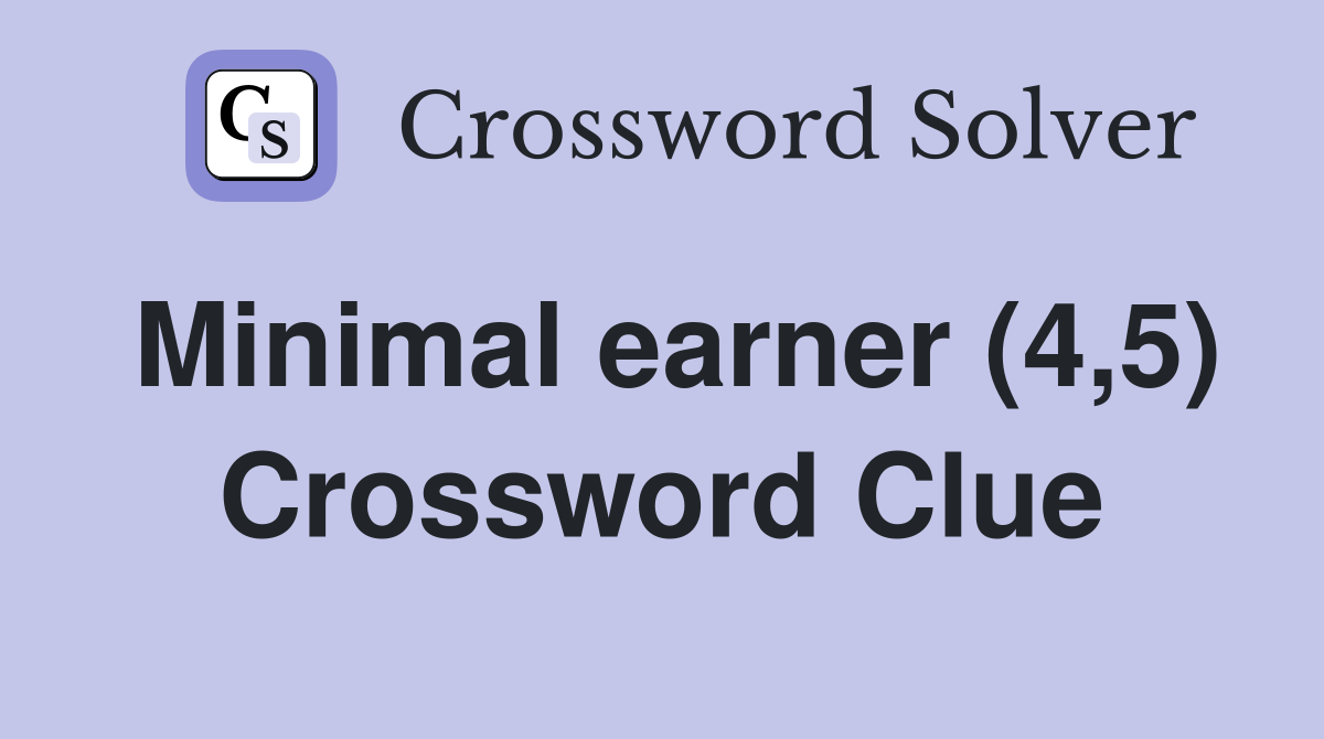 Minimal earner (4,5) Crossword Clue