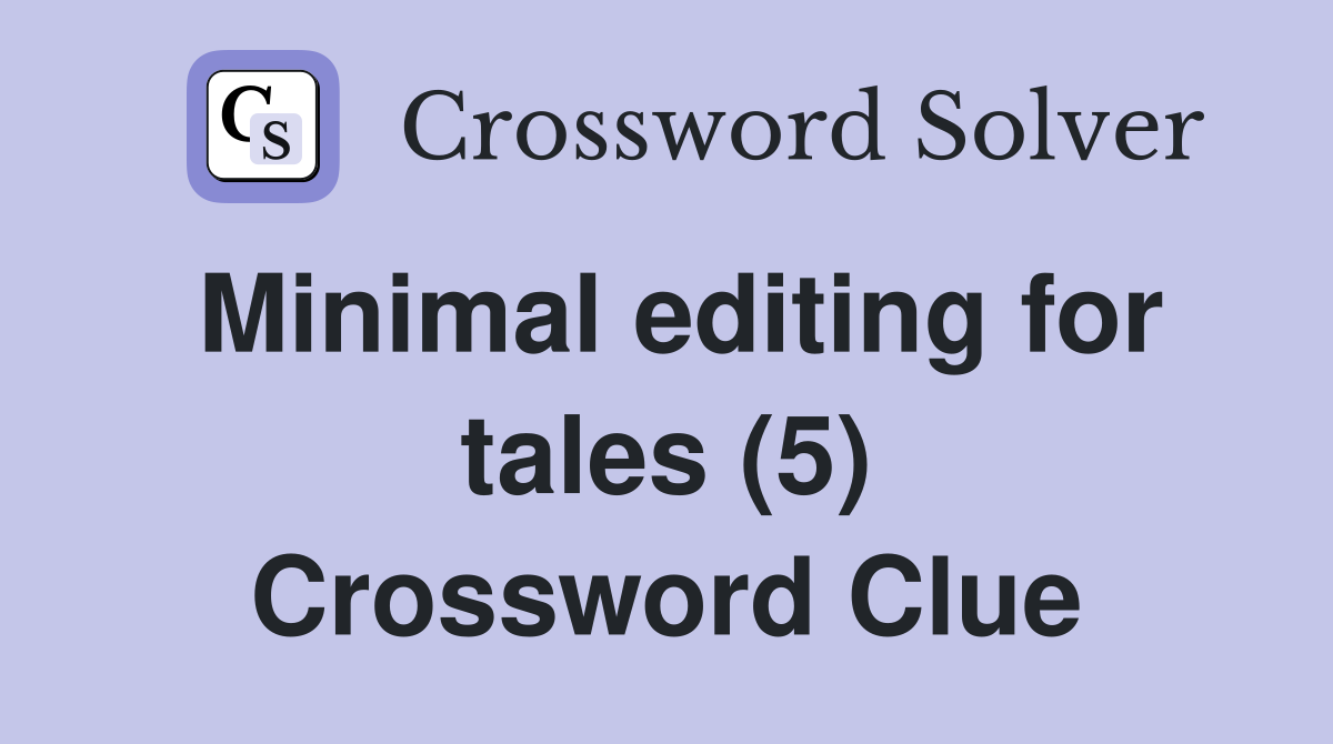 Minimal editing for tales (5) Crossword Clue