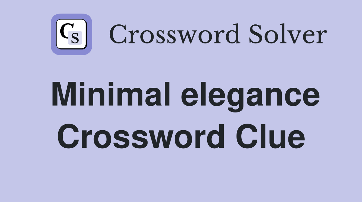 Minimal elegance Crossword Clue