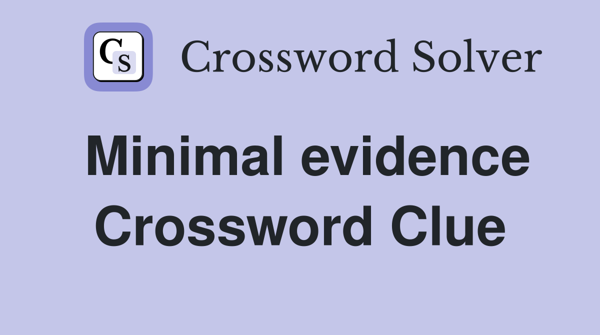 Minimal evidence Crossword Clue