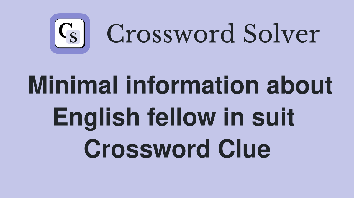 Minimal information about English fellow in suit  Crossword Clue