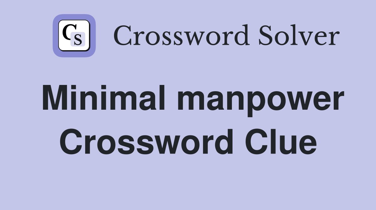 Minimal manpower Crossword Clue