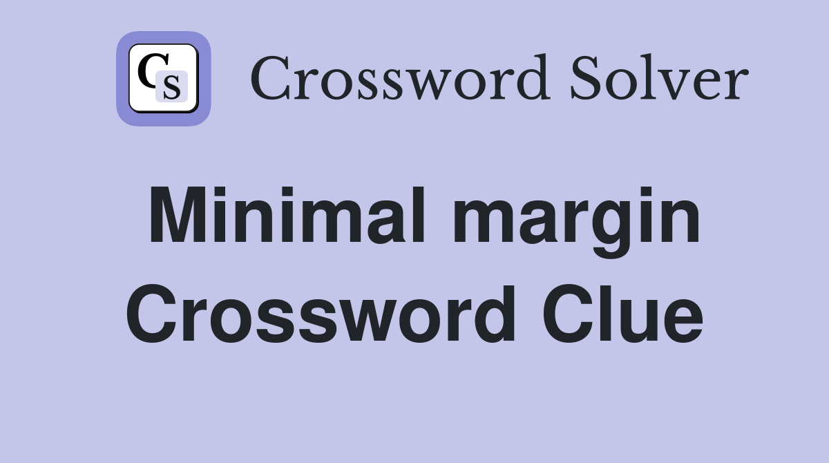 Minimal margin Crossword Clue