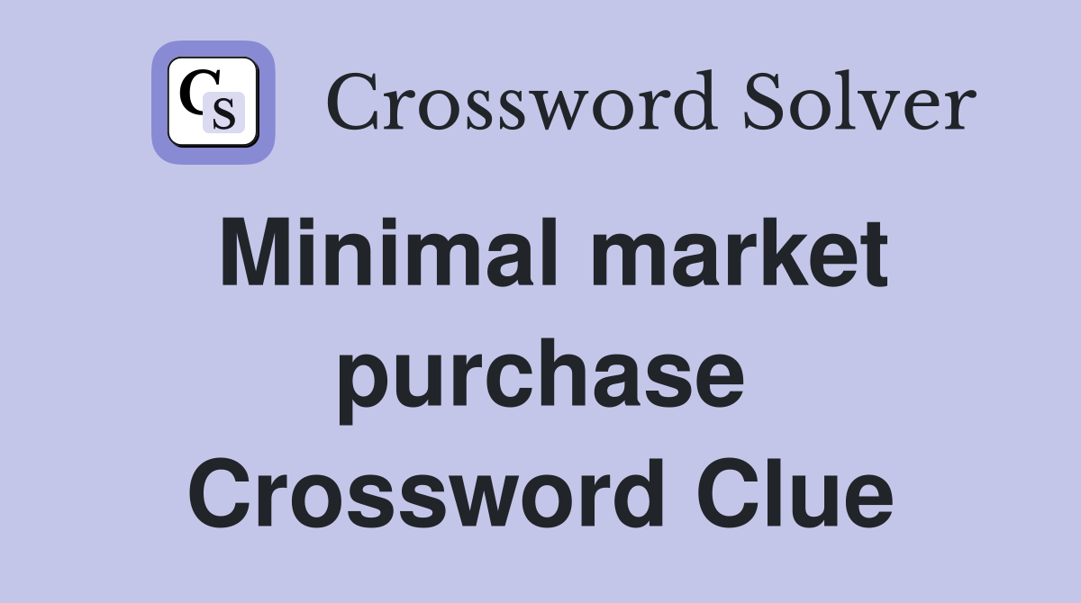 Minimal market purchase Crossword Clue