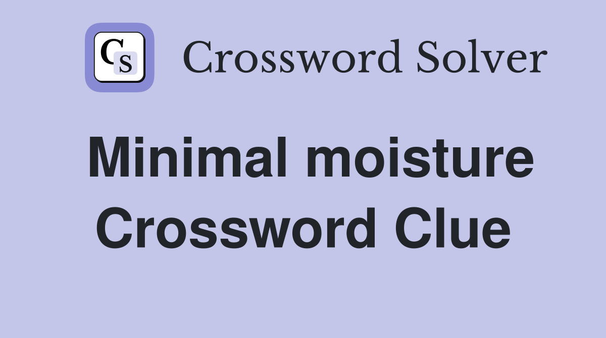 Minimal moisture Crossword Clue