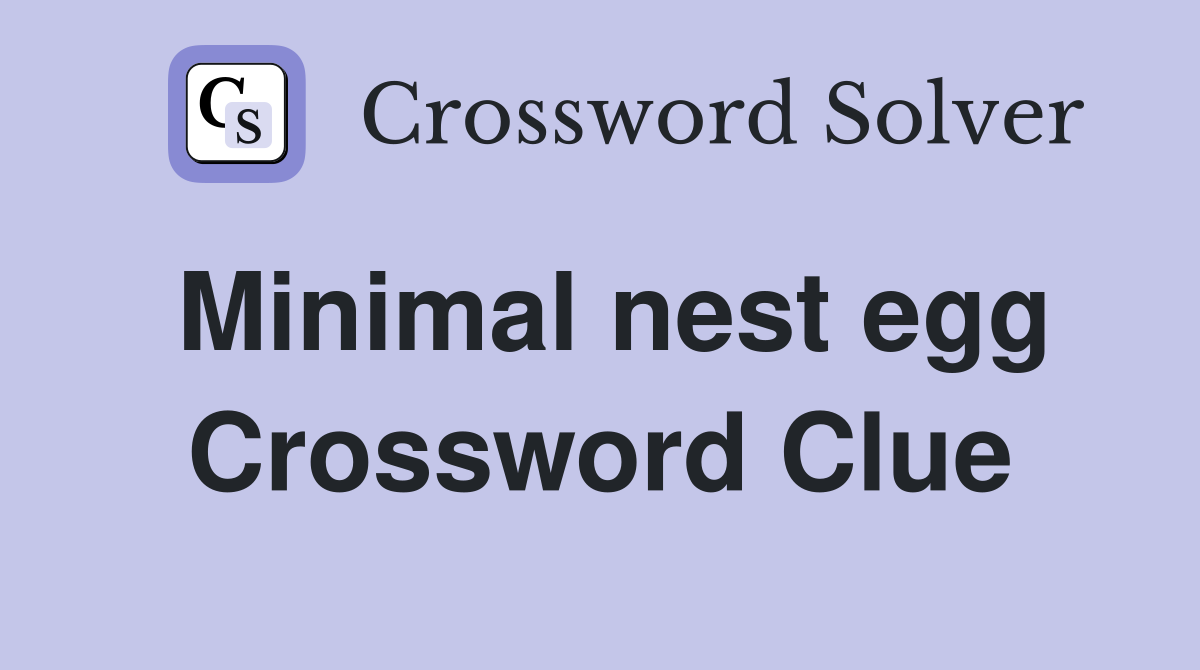 Minimal nest egg Crossword Clue