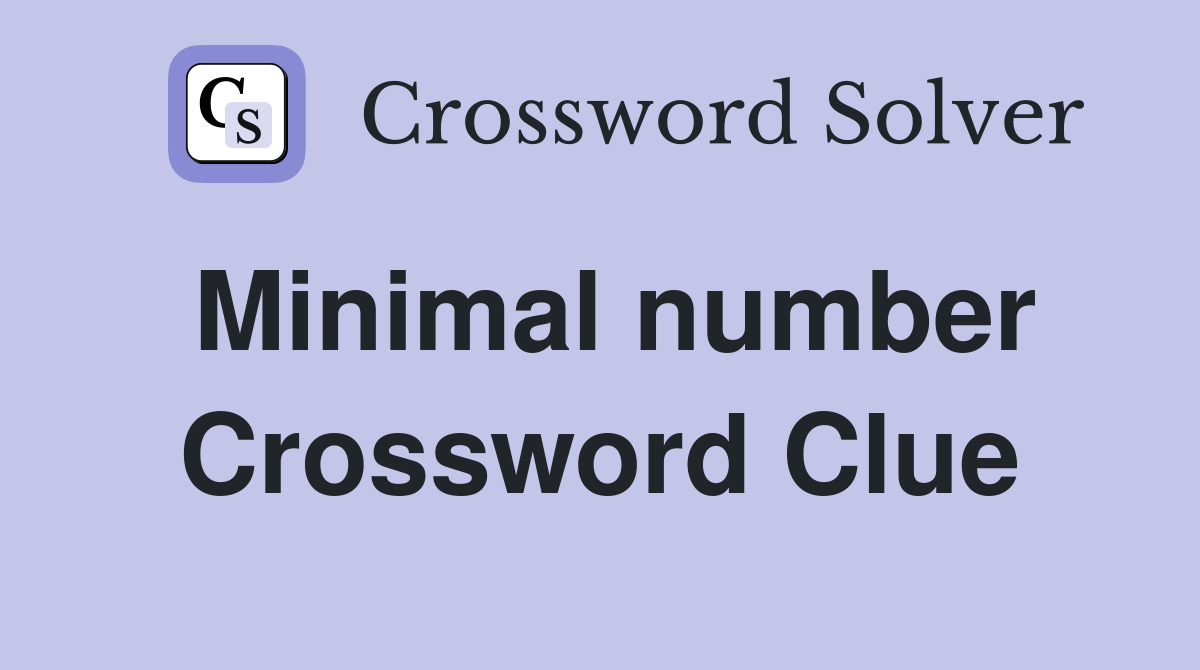 Minimal number Crossword Clue