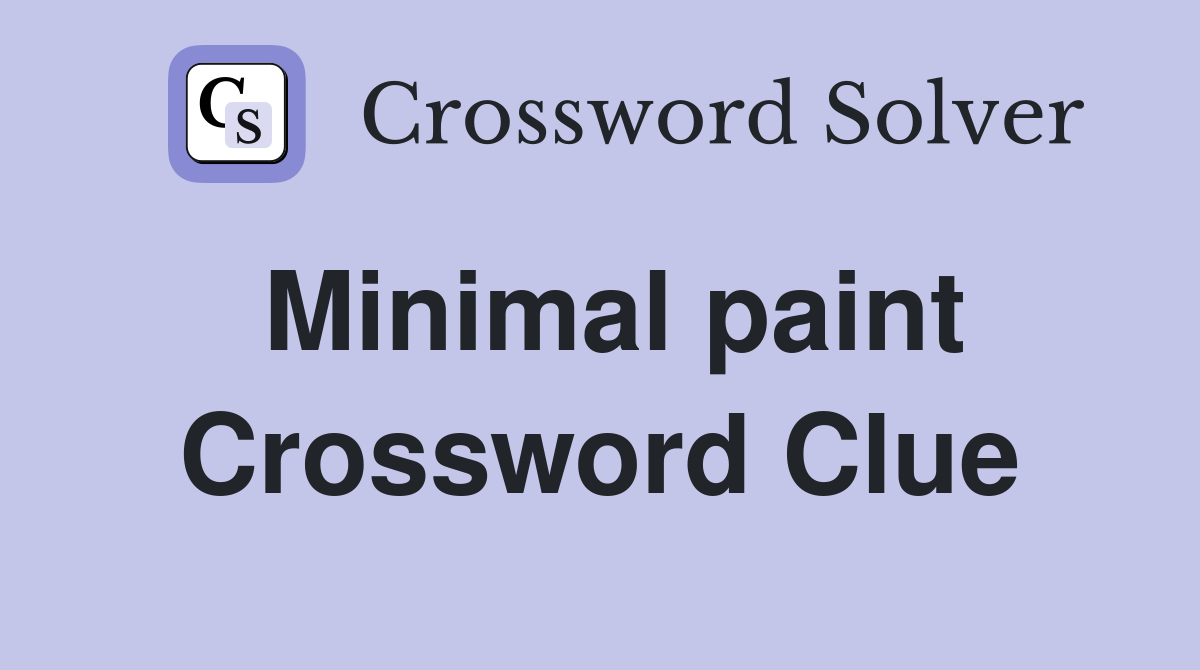 Minimal paint Crossword Clue