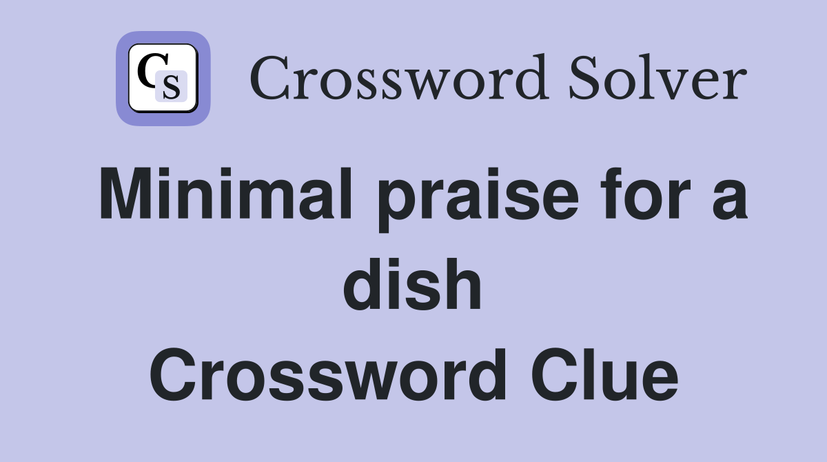 Minimal praise for a dish Crossword Clue