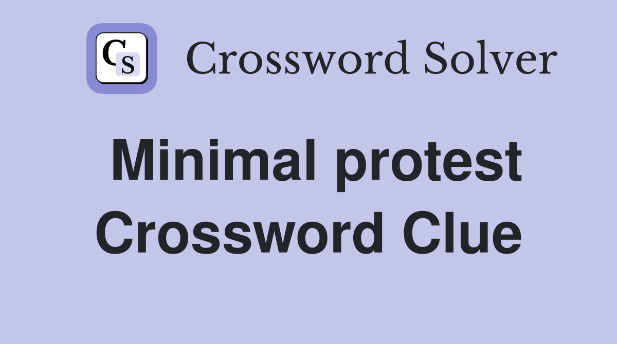 Minimal protest Crossword Clue