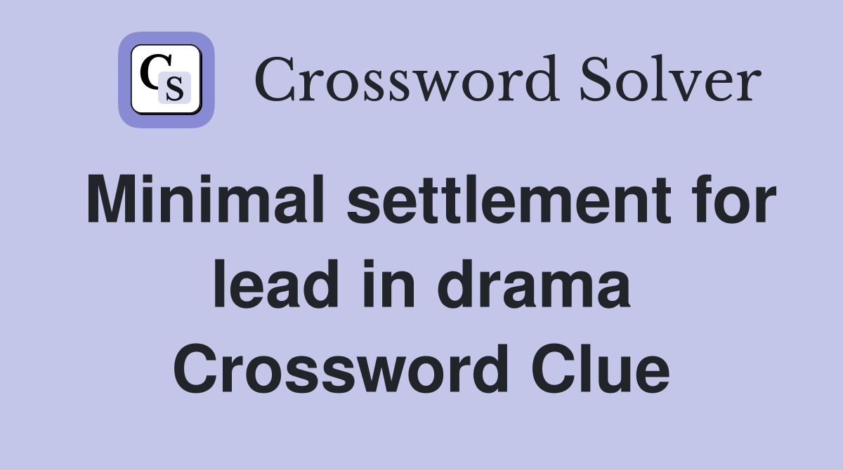 Minimal settlement for lead in drama Crossword Clue
