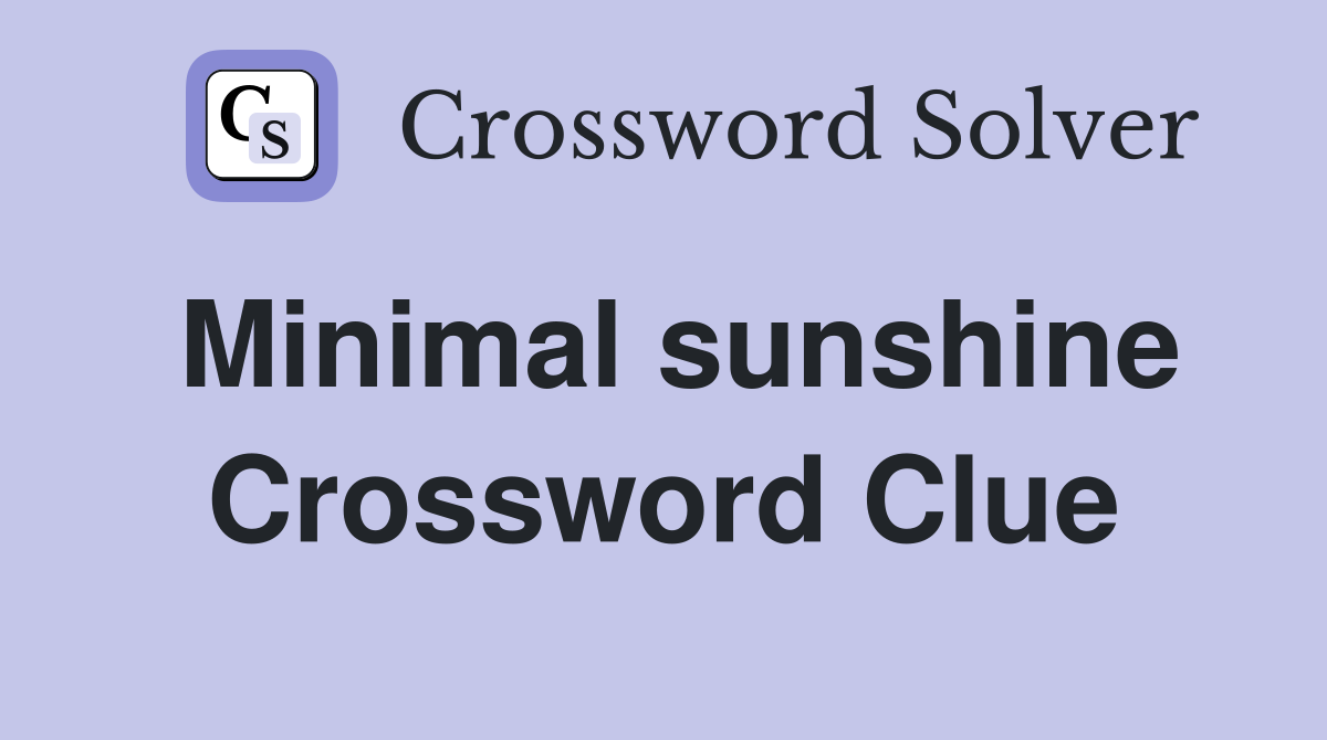 Minimal sunshine Crossword Clue