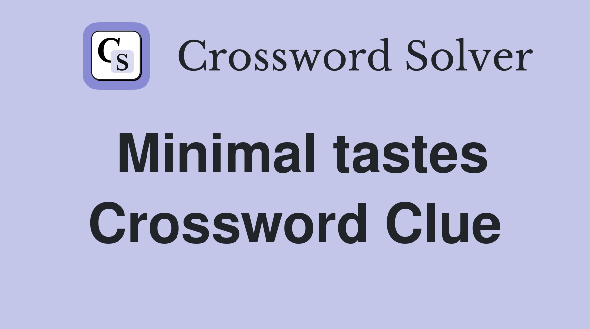 Minimal tastes Crossword Clue