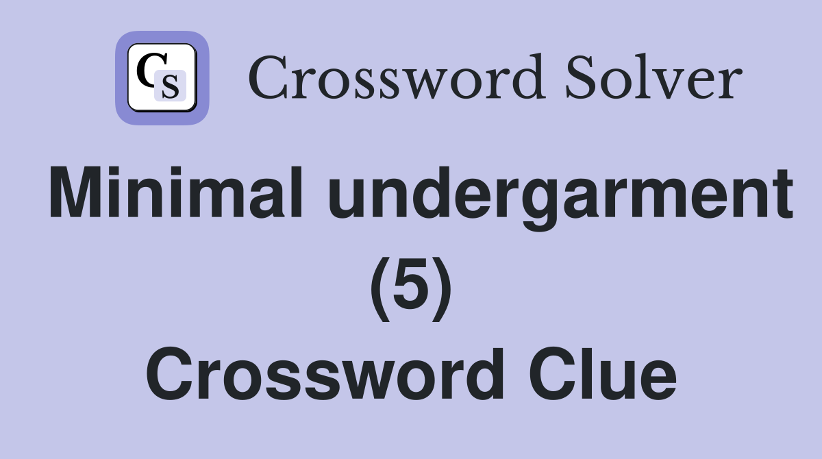 Minimal undergarment (5) Crossword Clue
