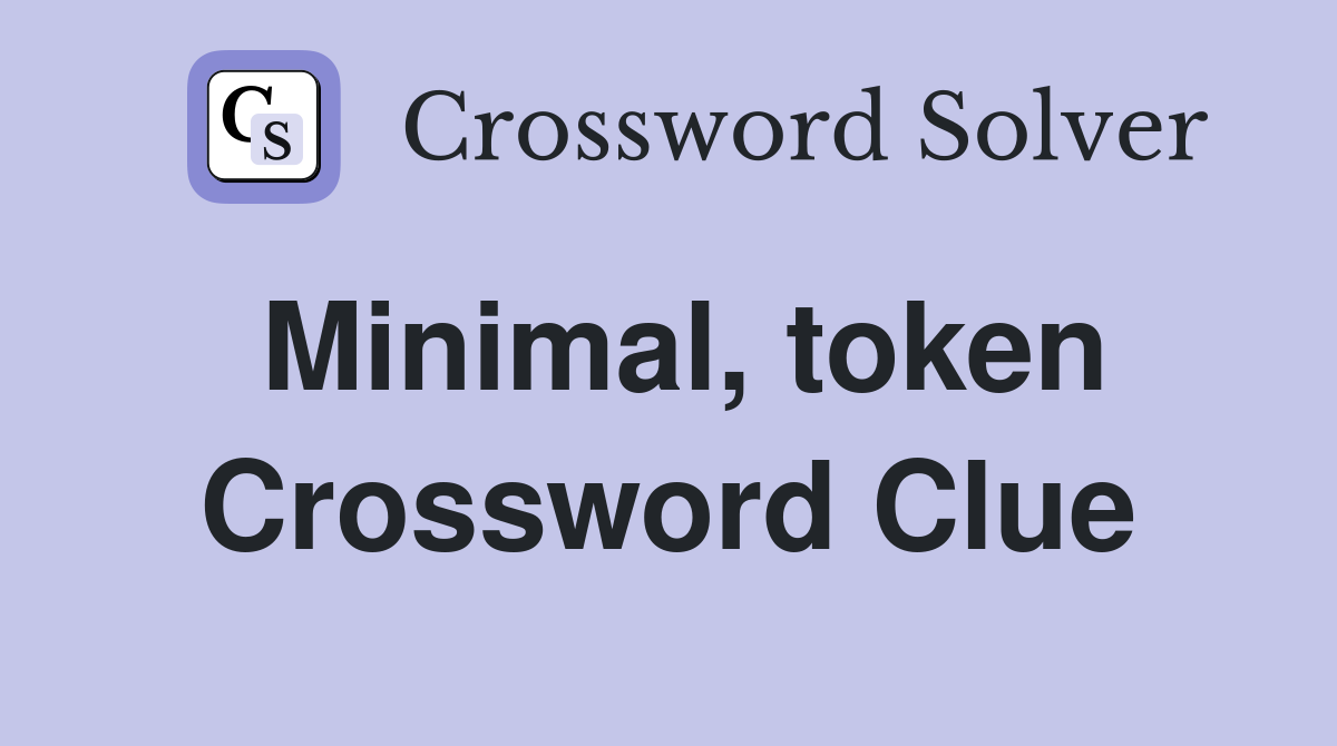 Minimal, token Crossword Clue