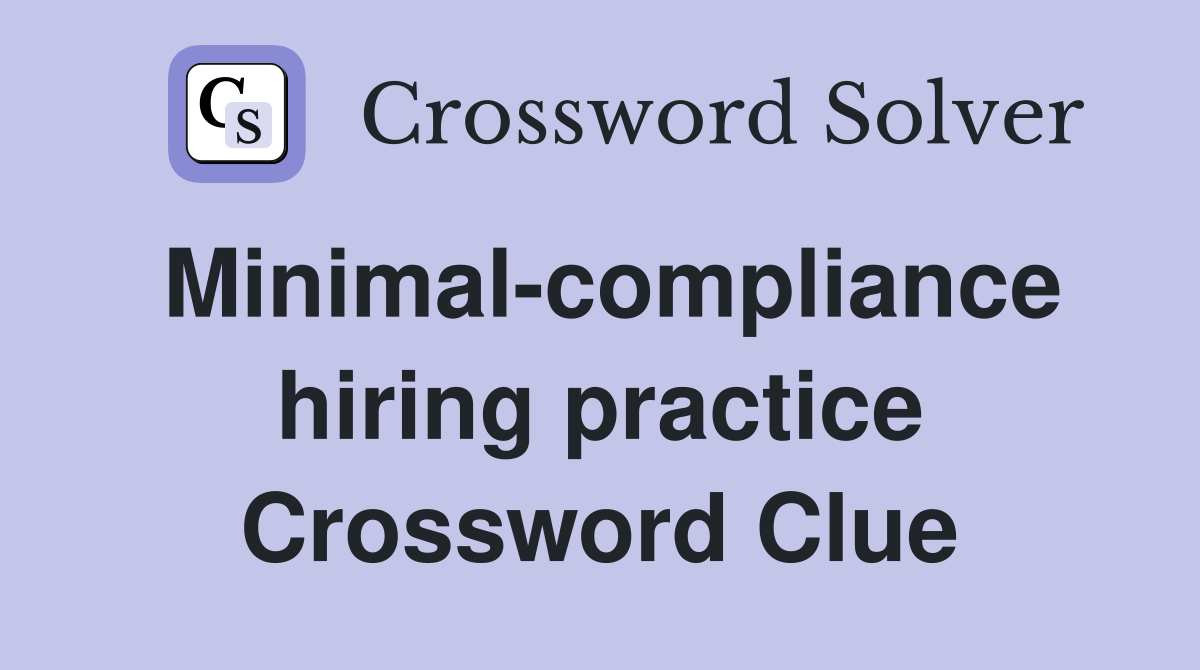 Minimal-compliance hiring practice Crossword Clue