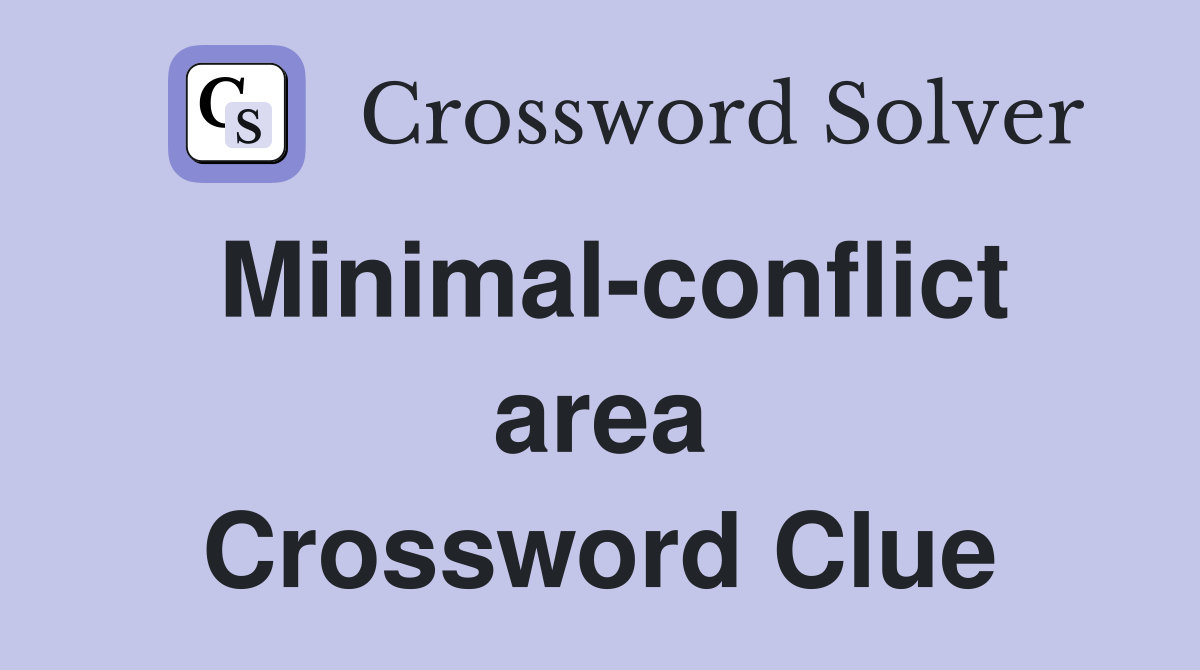 Minimal-conflict area Crossword Clue