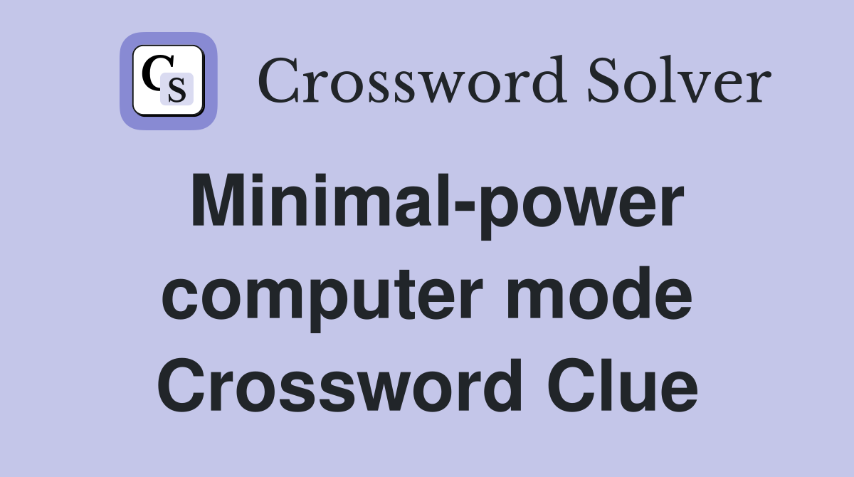 Minimal-power computer mode Crossword Clue