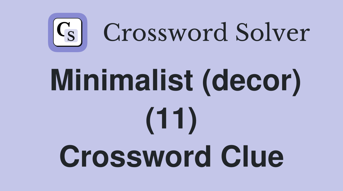 Minimalist (decor) (11) Crossword Clue
