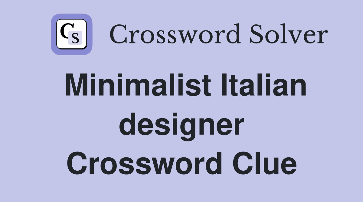 Minimalist Italian designer Crossword Clue
